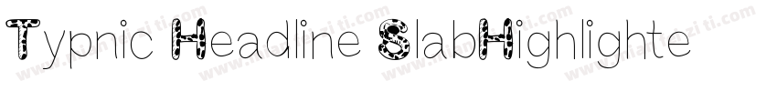 Typnic Headline SlabHighlighted字体转换